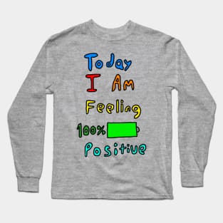 Today I Am Feeling 100% Positive Long Sleeve T-Shirt